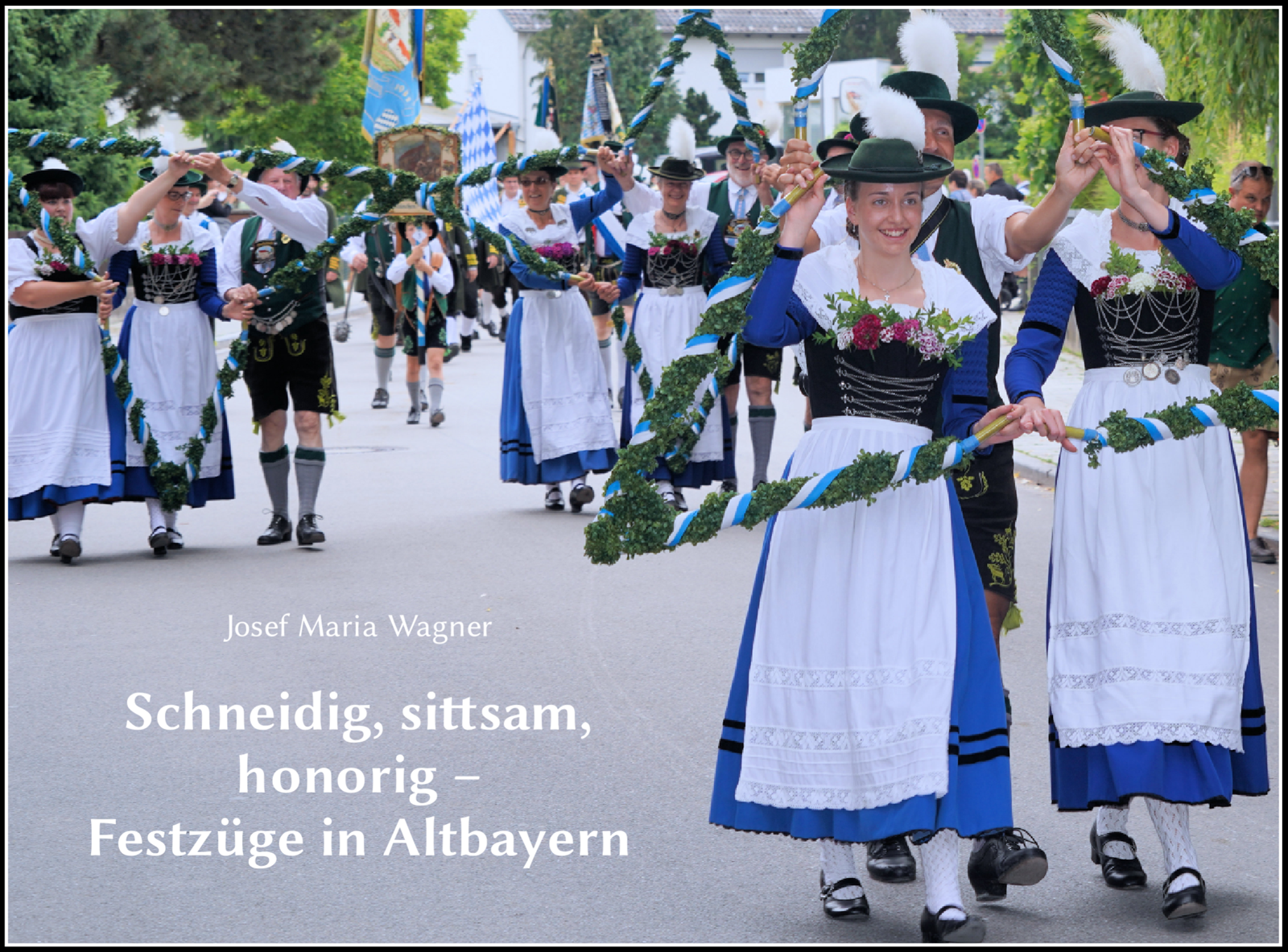 Schneidig, sittsam, honorig – Festzüge in Altbayern